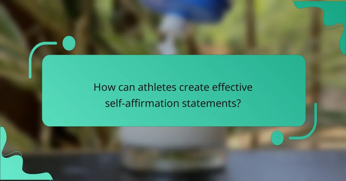 How can athletes create effective self-affirmation statements?