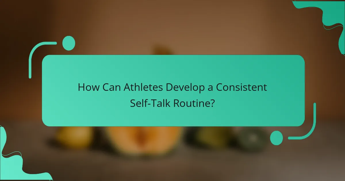 How Can Athletes Develop a Consistent Self-Talk Routine?