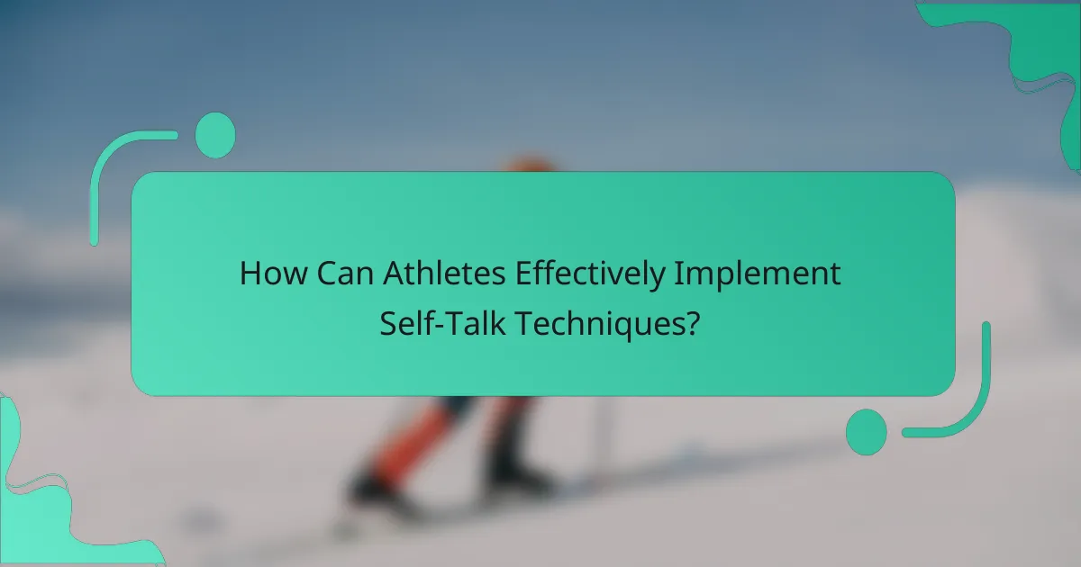 How Can Athletes Effectively Implement Self-Talk Techniques?