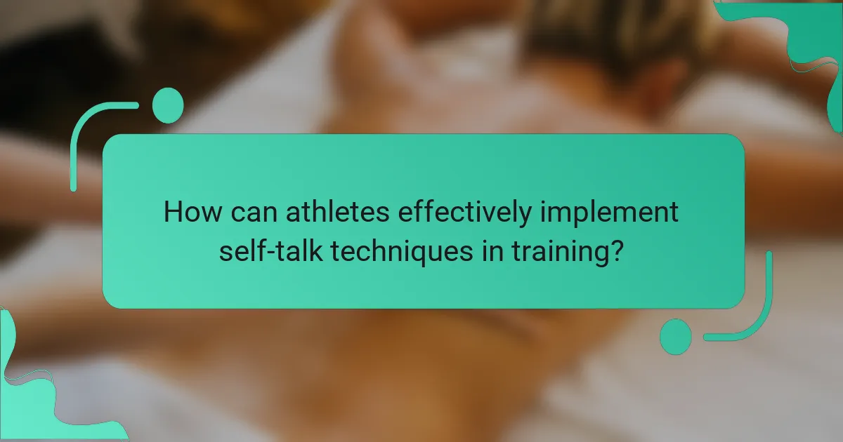 How can athletes effectively implement self-talk techniques in training?
