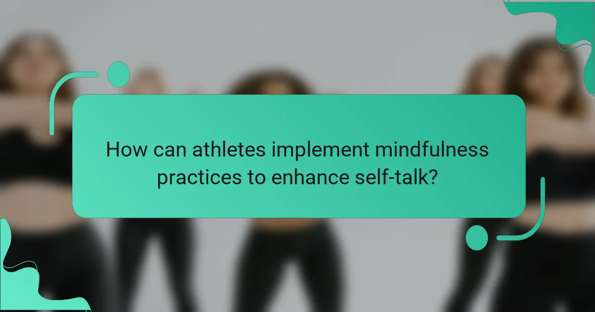 How can athletes implement mindfulness practices to enhance self-talk?