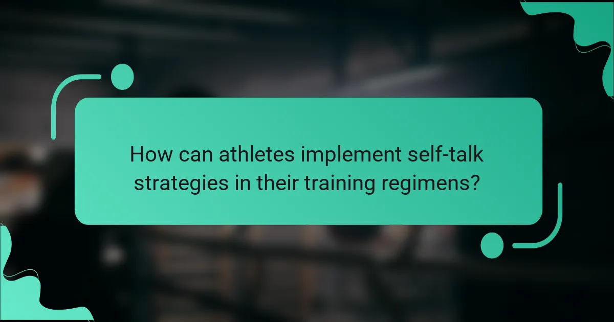How can athletes implement self-talk strategies in their training regimens?