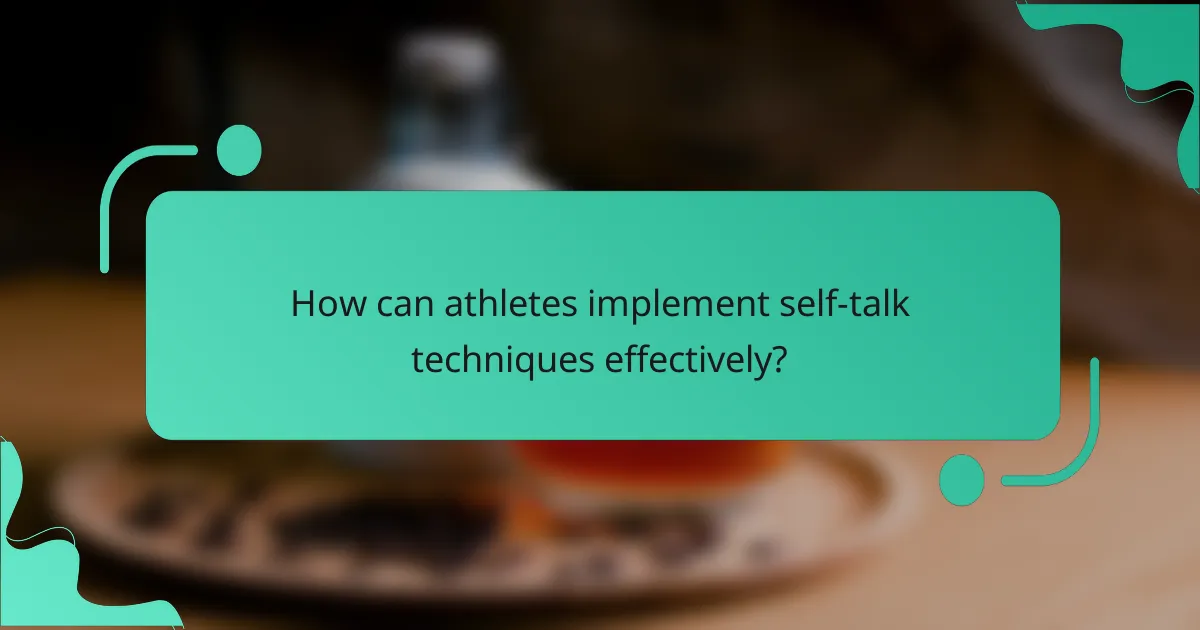 How can athletes implement self-talk techniques effectively?