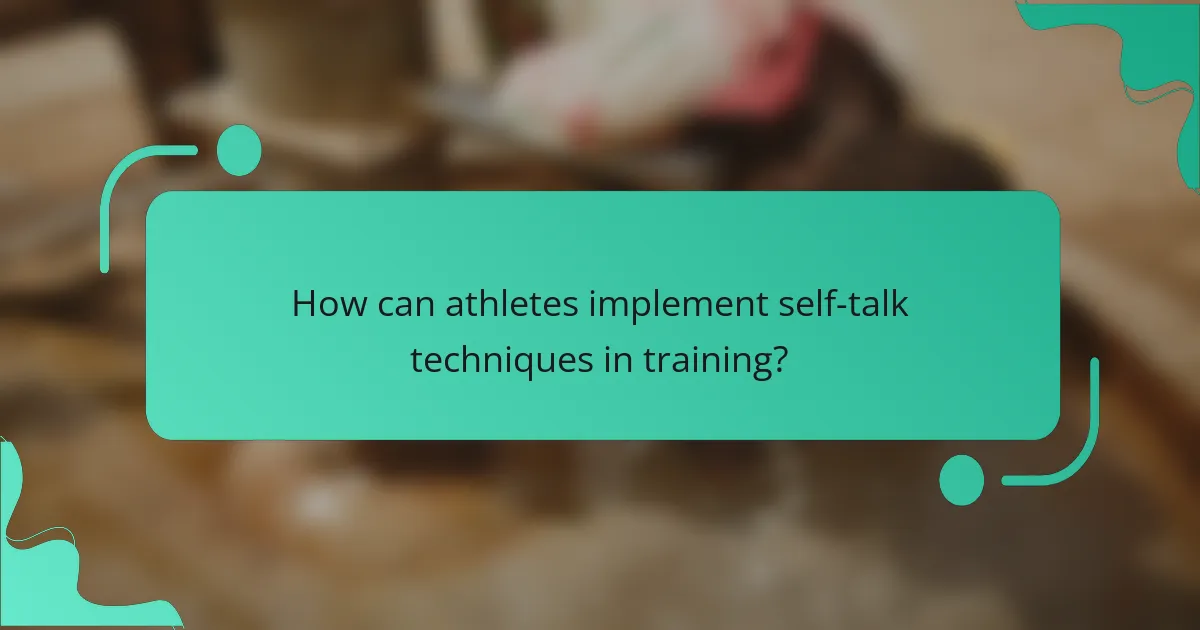 How can athletes implement self-talk techniques in training?