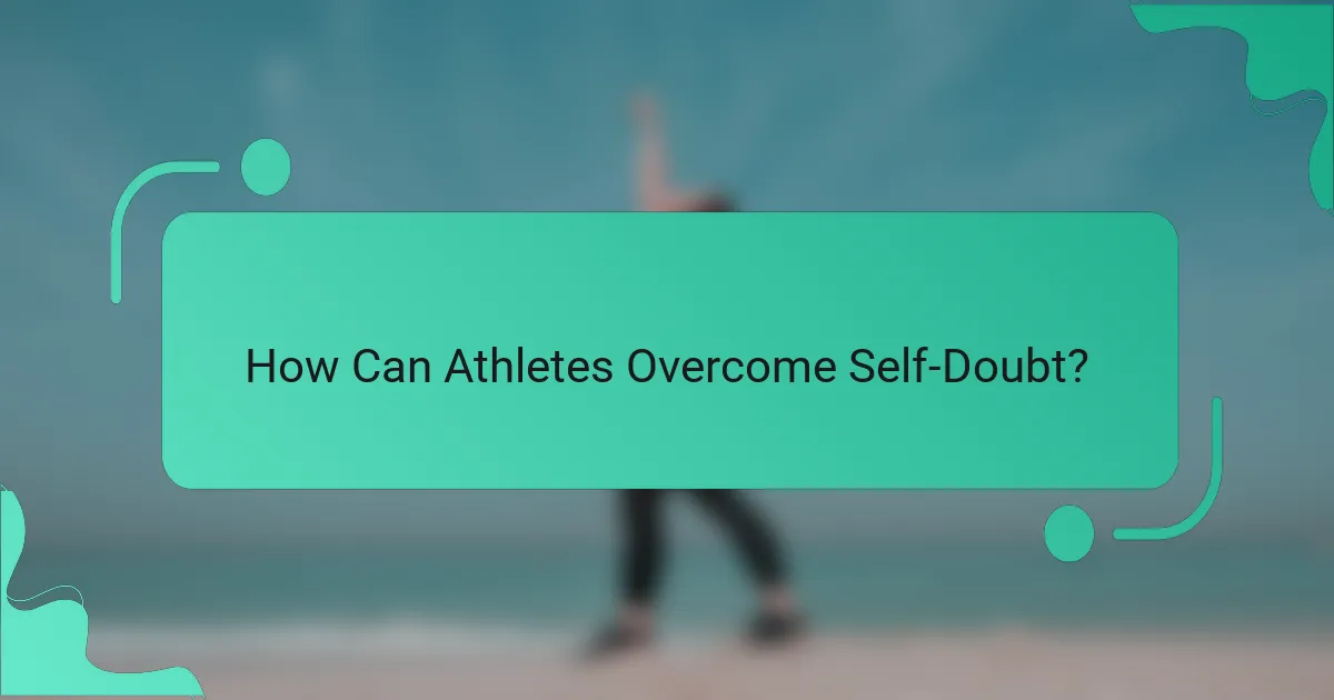 How Can Athletes Overcome Self-Doubt?