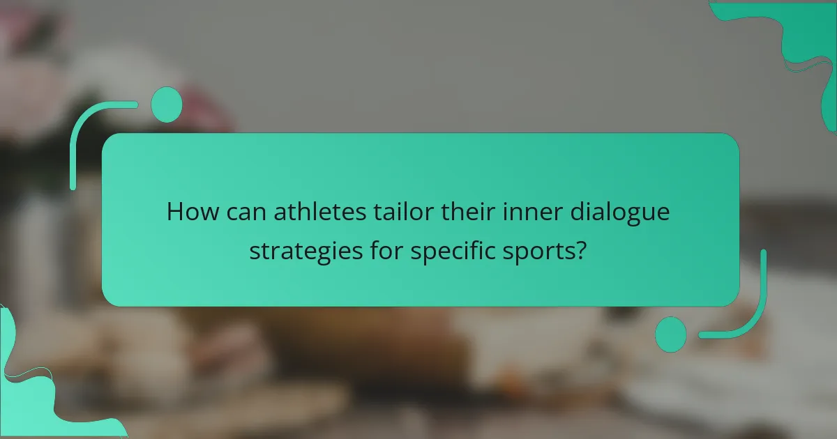 How can athletes tailor their inner dialogue strategies for specific sports?