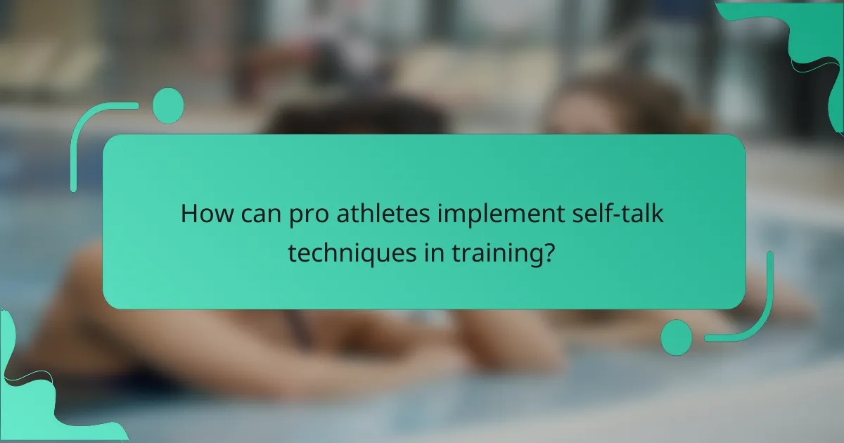 How can pro athletes implement self-talk techniques in training?