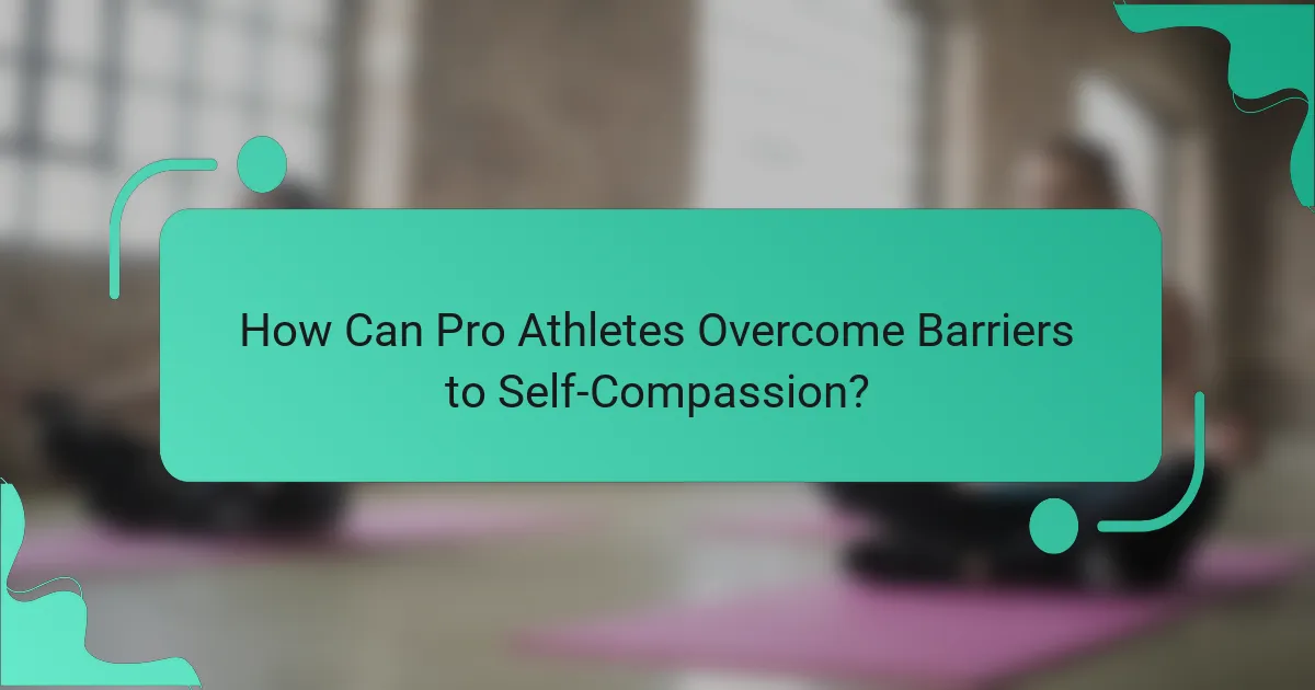 How Can Pro Athletes Overcome Barriers to Self-Compassion?