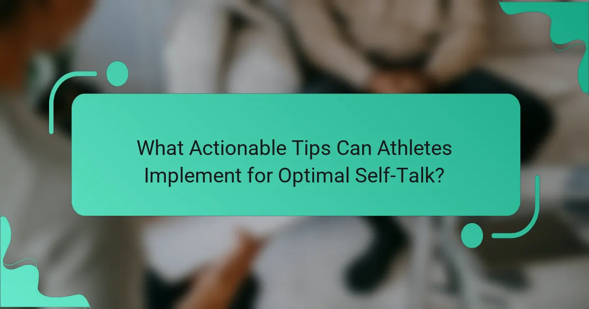 What Actionable Tips Can Athletes Implement for Optimal Self-Talk?