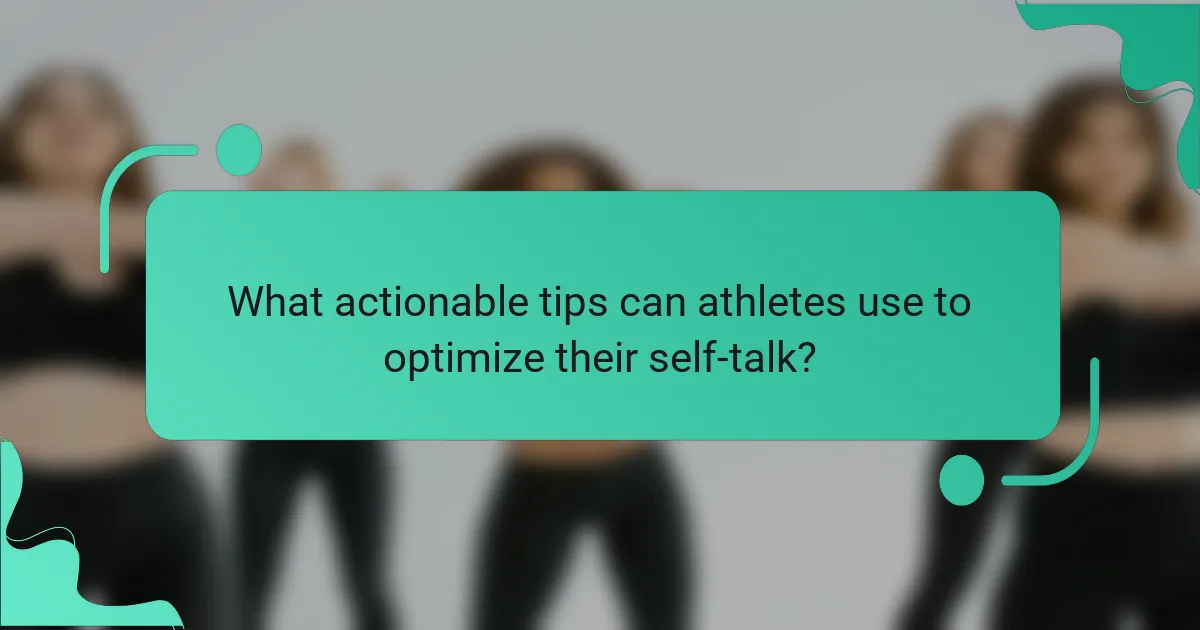 What actionable tips can athletes use to optimize their self-talk?