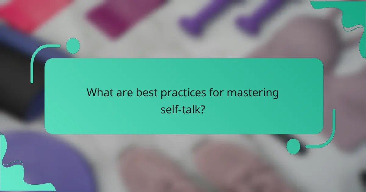 What are best practices for mastering self-talk?