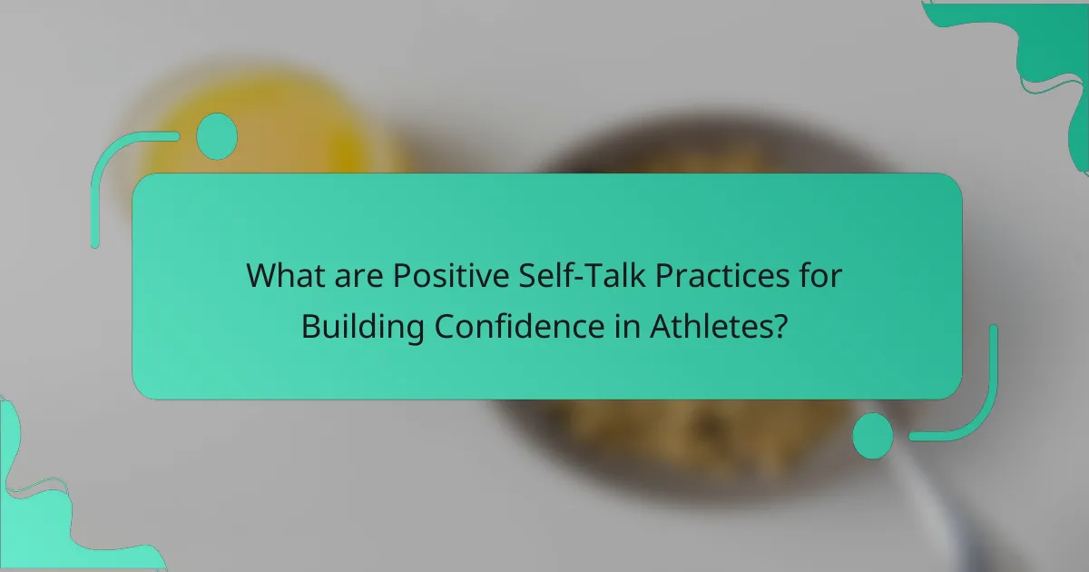 What are Positive Self-Talk Practices for Building Confidence in Athletes?