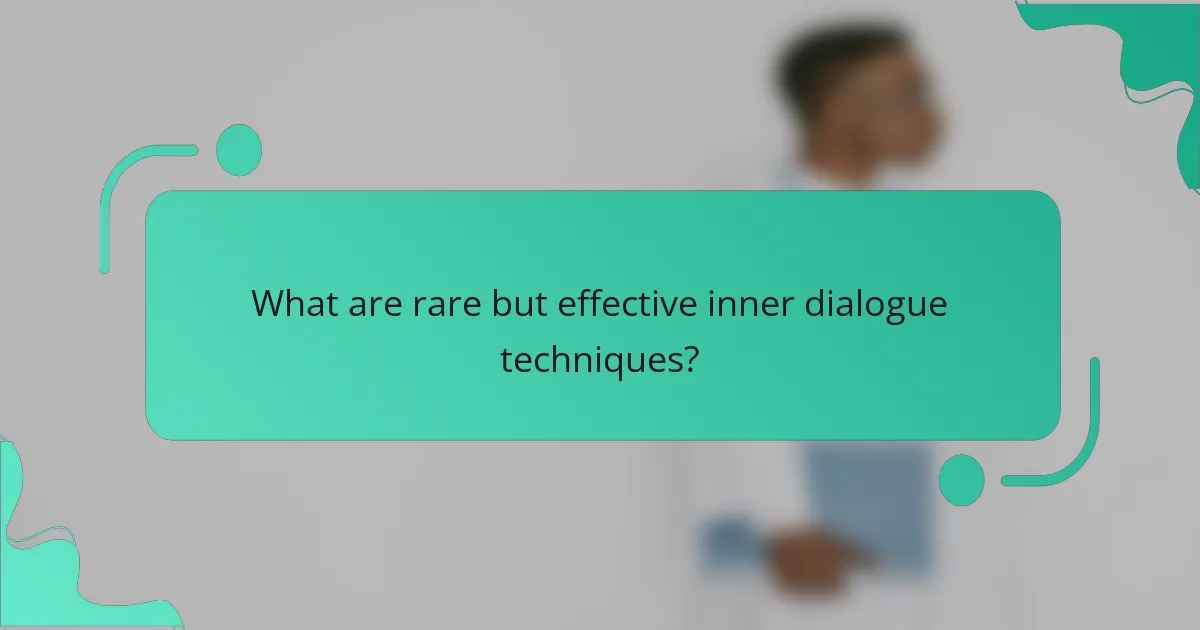 What are rare but effective inner dialogue techniques?