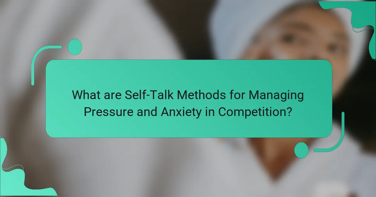 What are Self-Talk Methods for Managing Pressure and Anxiety in Competition?