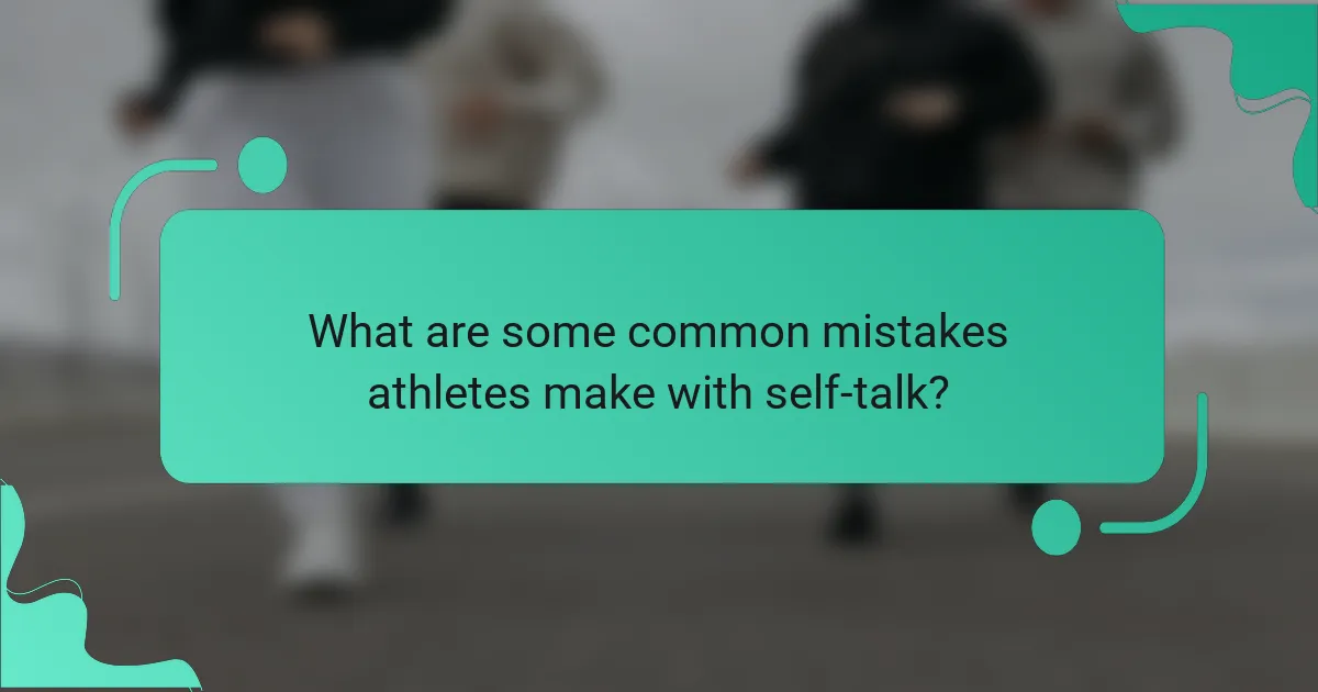 What are some common mistakes athletes make with self-talk?