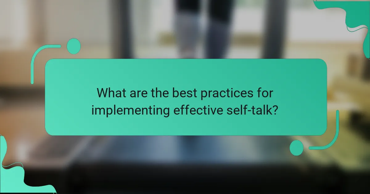 What are the best practices for implementing effective self-talk?