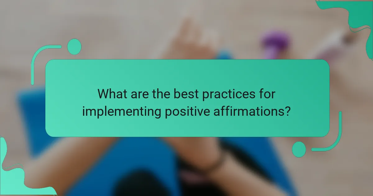 What are the best practices for implementing positive affirmations?