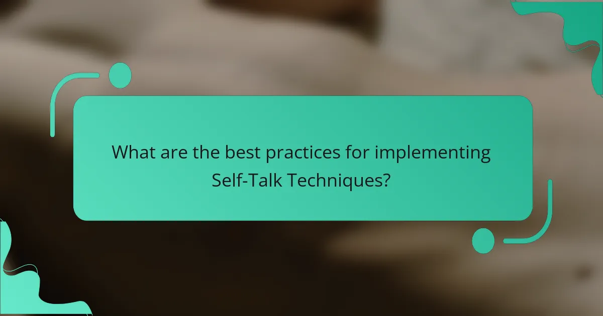 What are the best practices for implementing Self-Talk Techniques?