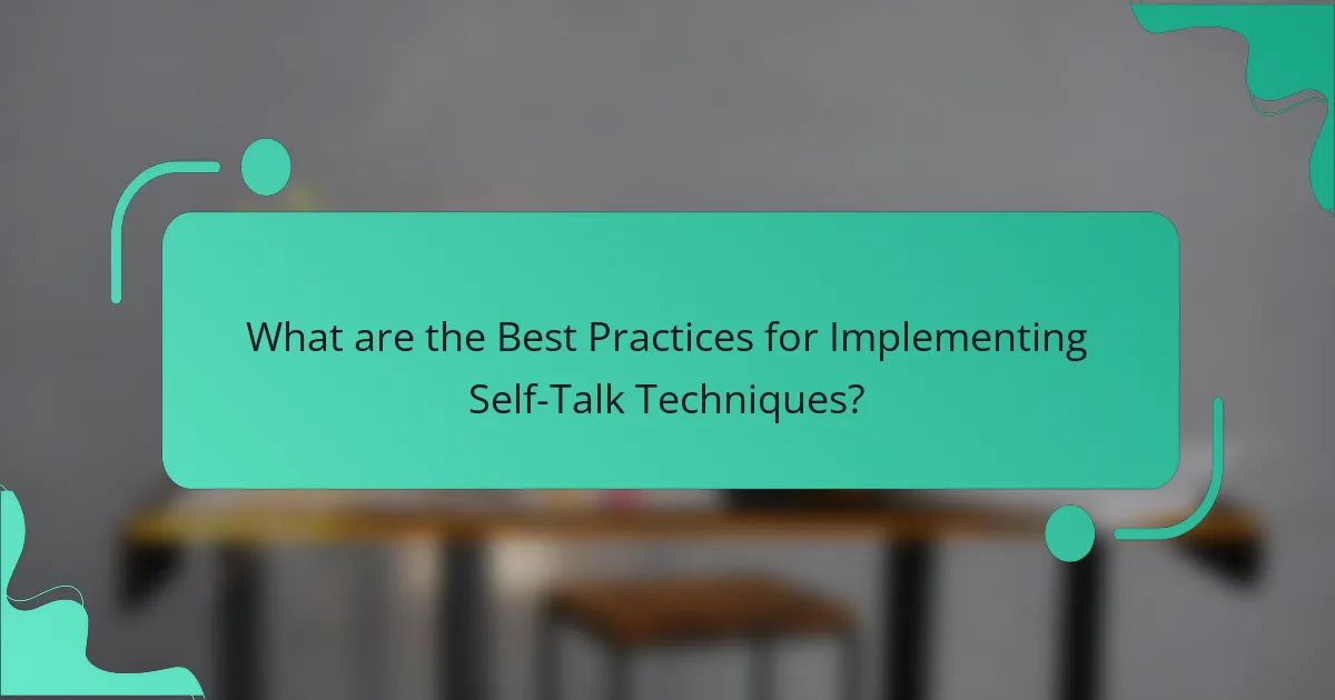 What are the Best Practices for Implementing Self-Talk Techniques?