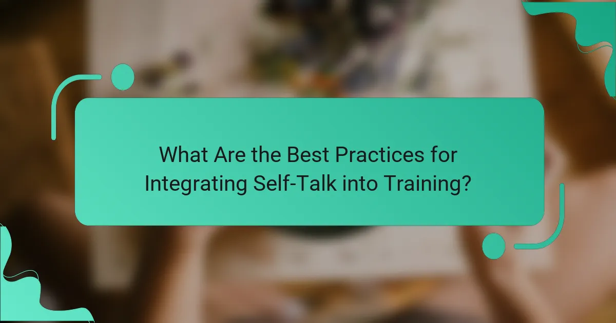 What Are the Best Practices for Integrating Self-Talk into Training?