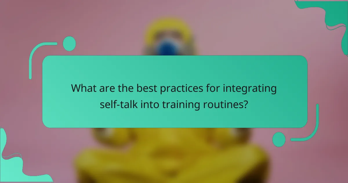 What are the best practices for integrating self-talk into training routines?
