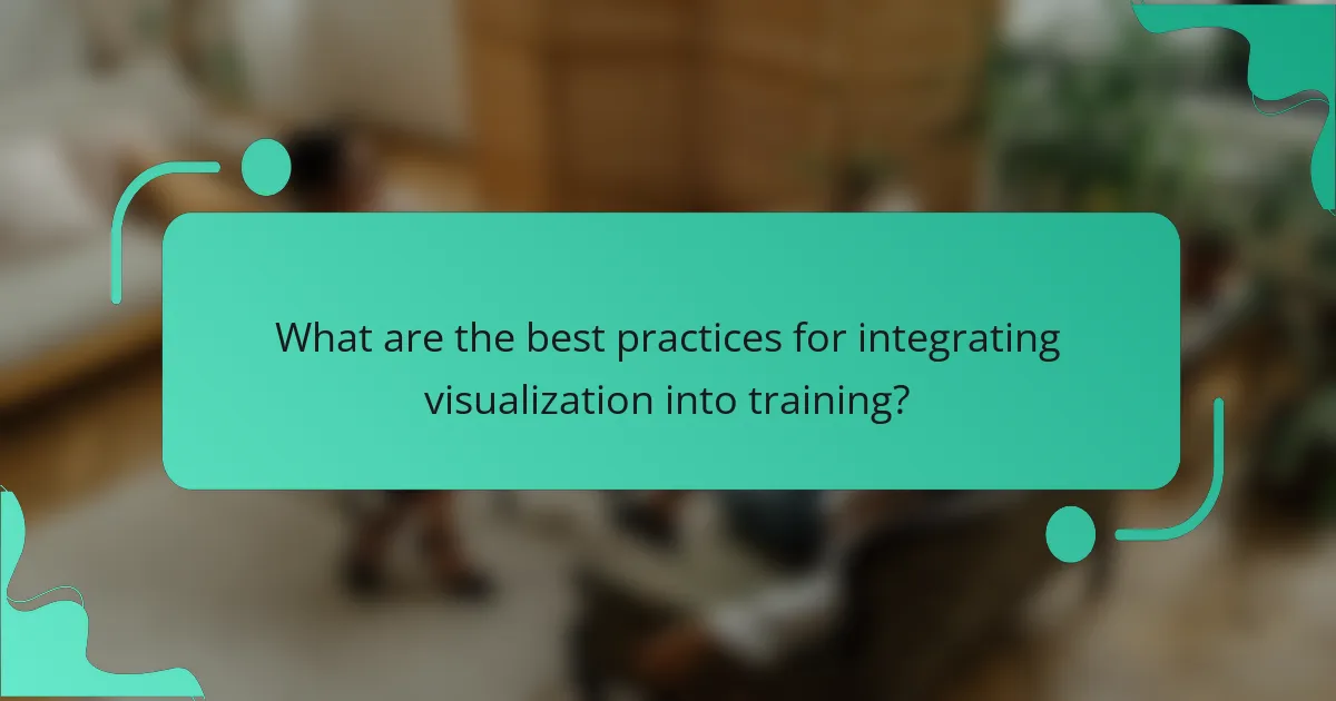 What are the best practices for integrating visualization into training?