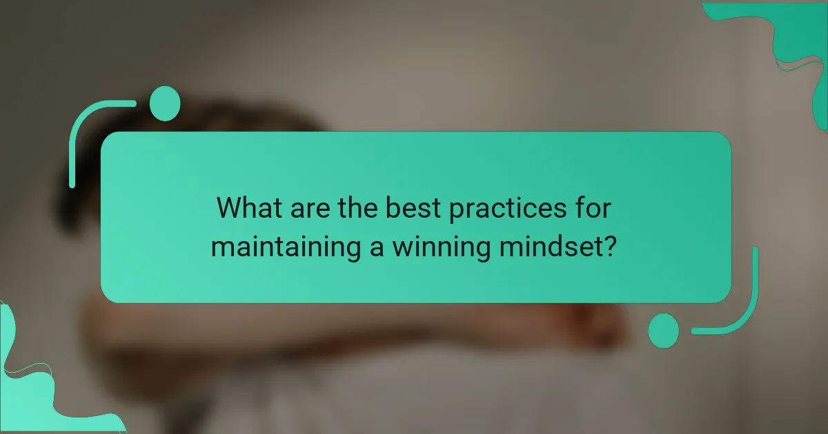 What are the best practices for maintaining a winning mindset?