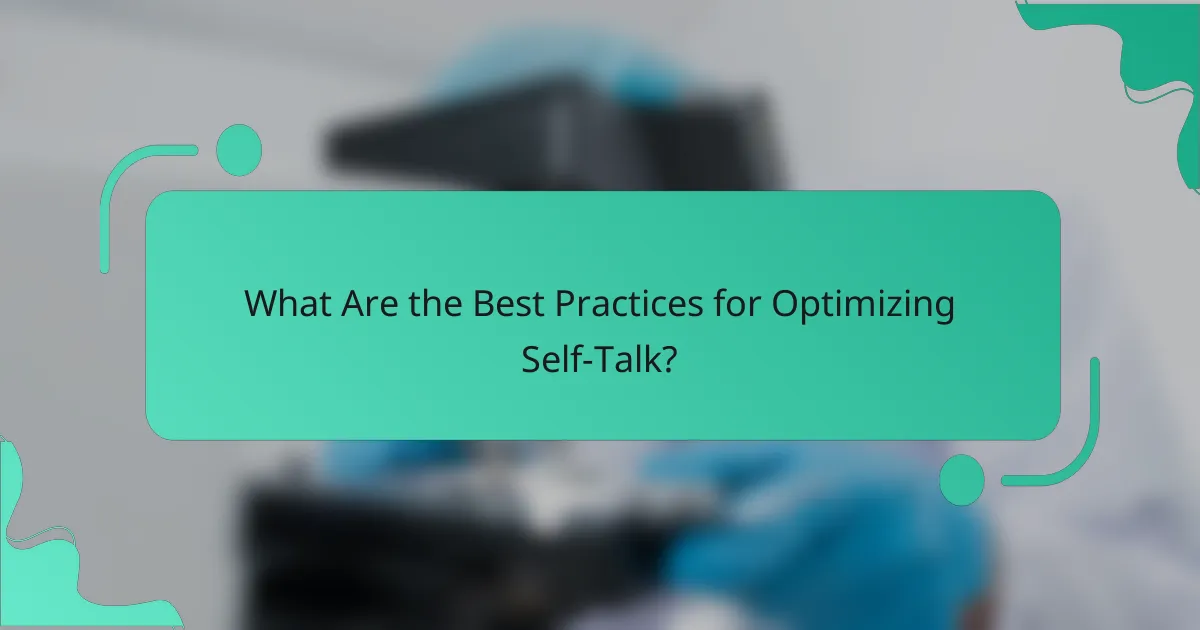 What Are the Best Practices for Optimizing Self-Talk?