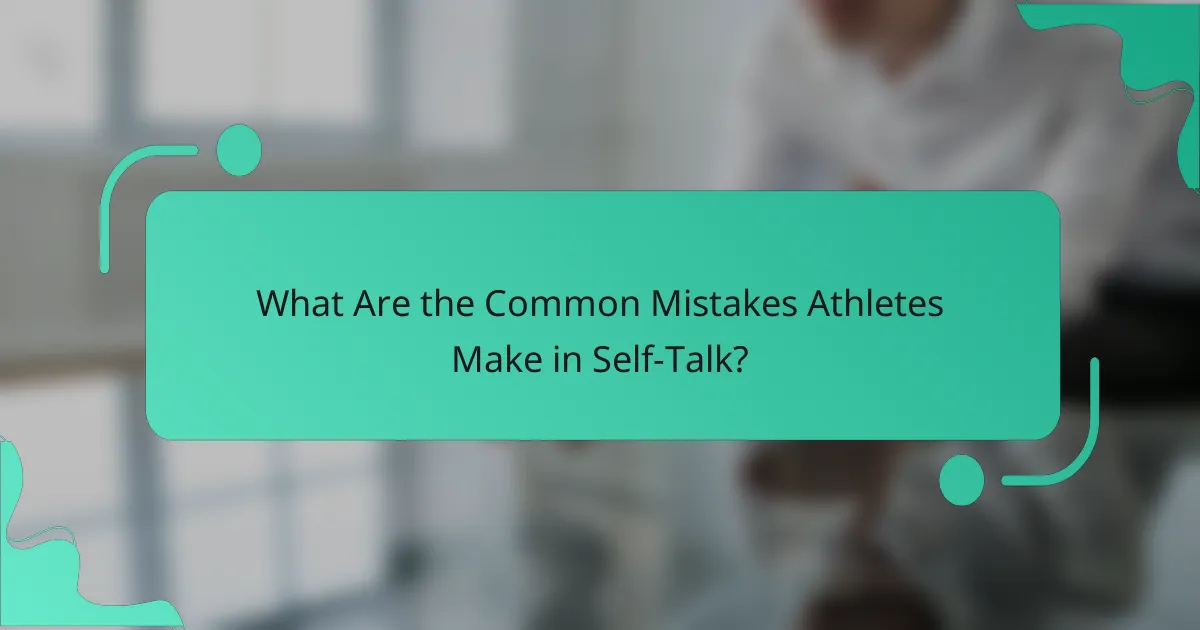 What Are the Common Mistakes Athletes Make in Self-Talk?