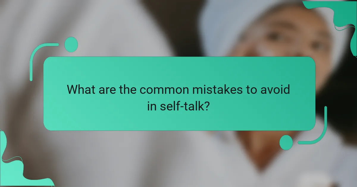What are the common mistakes to avoid in self-talk?