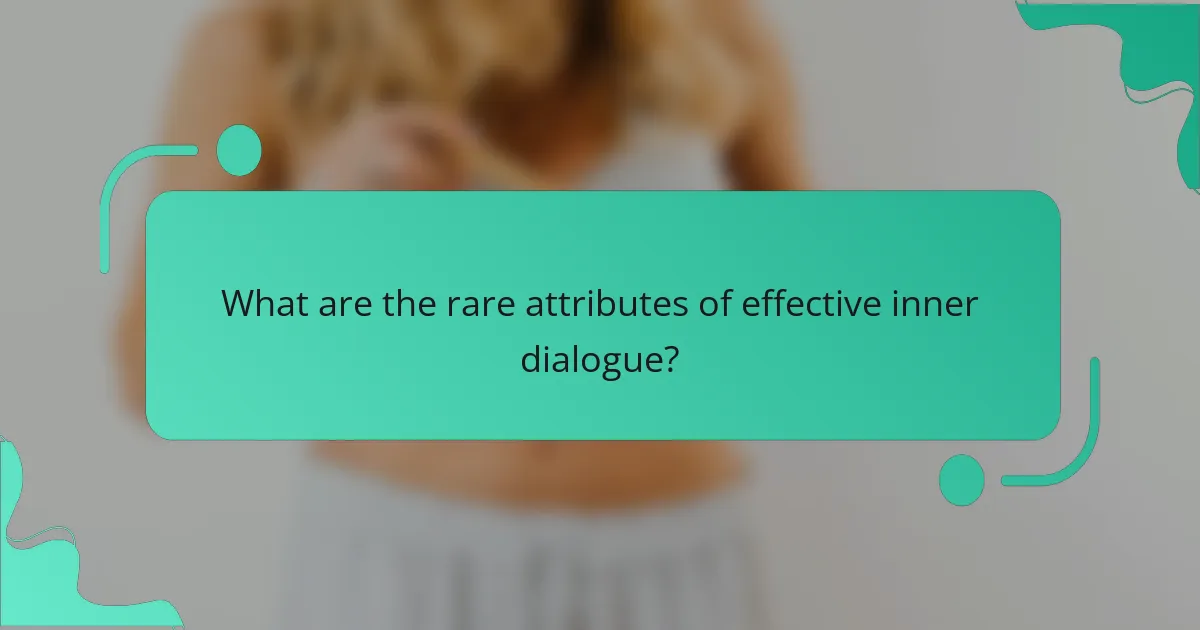 What are the rare attributes of effective inner dialogue?