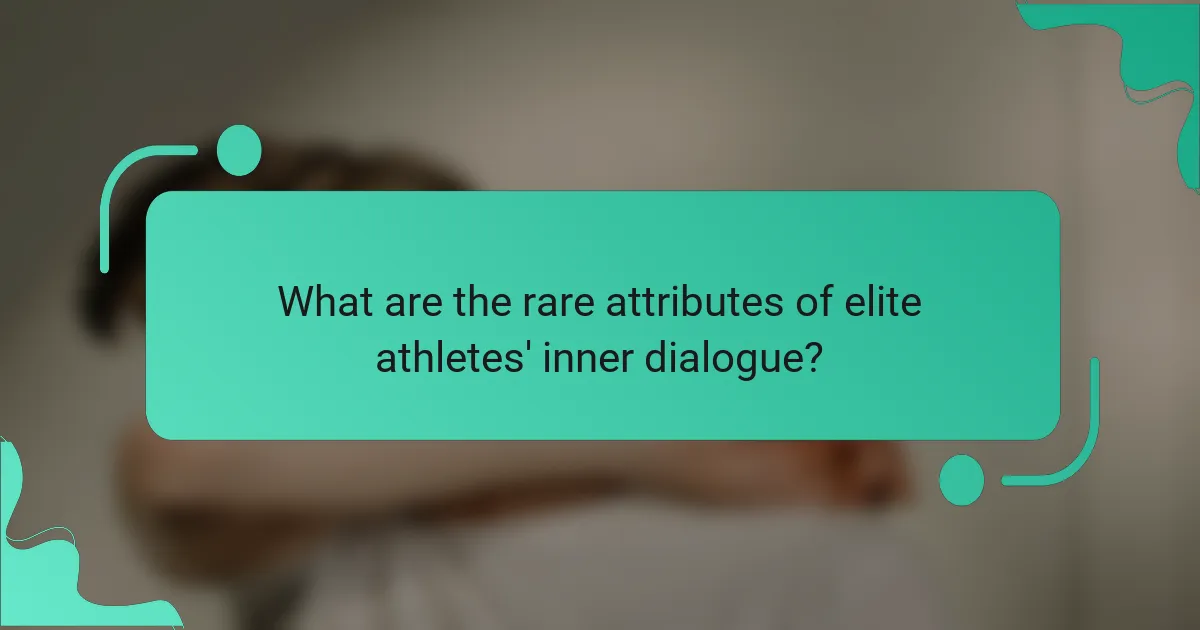 What are the rare attributes of elite athletes' inner dialogue?
