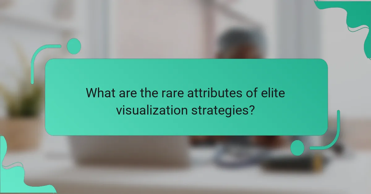 What are the rare attributes of elite visualization strategies?