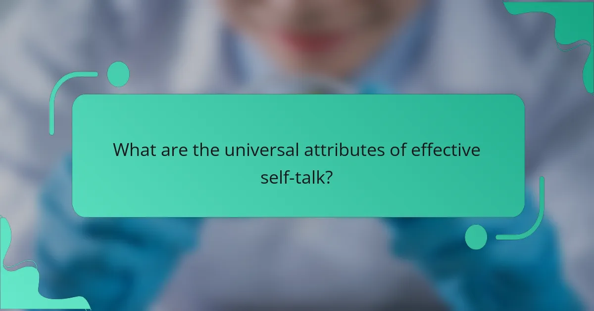 What are the universal attributes of effective self-talk?