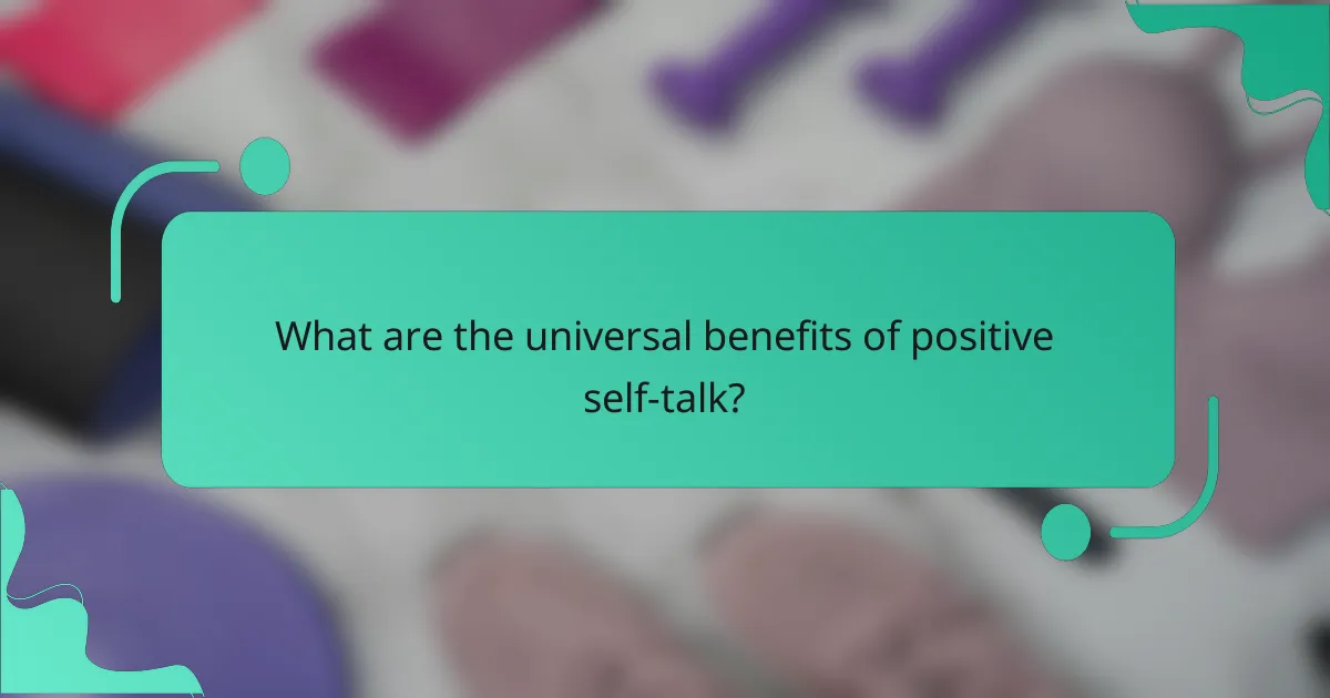 What are the universal benefits of positive self-talk?