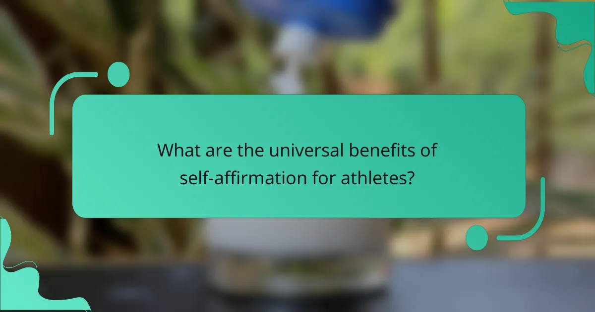 What are the universal benefits of self-affirmation for athletes?