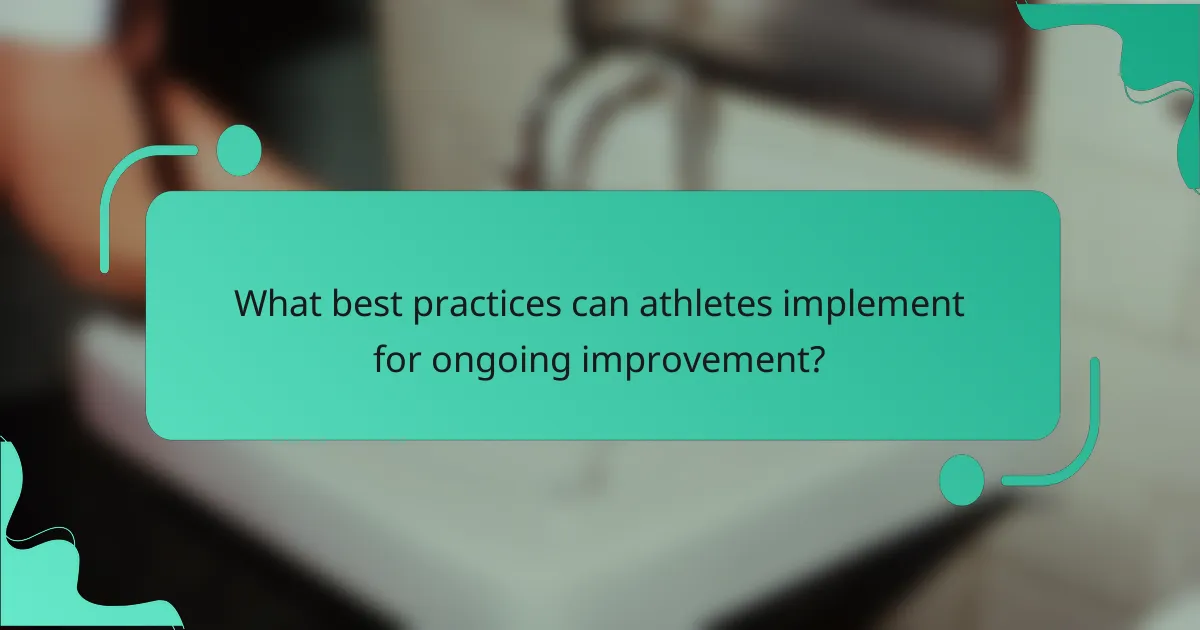 What best practices can athletes implement for ongoing improvement?