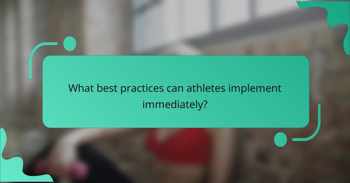 What best practices can athletes implement immediately?