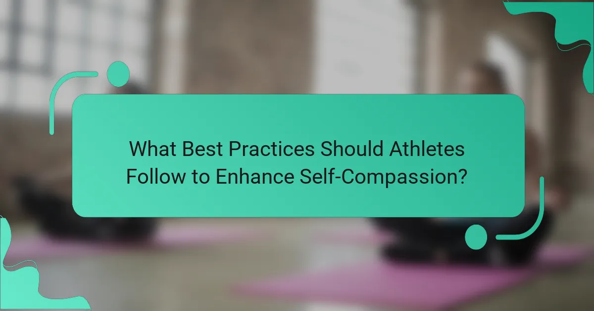 What Best Practices Should Athletes Follow to Enhance Self-Compassion?