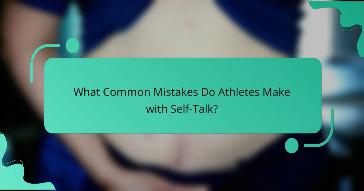 What Common Mistakes Do Athletes Make with Self-Talk?