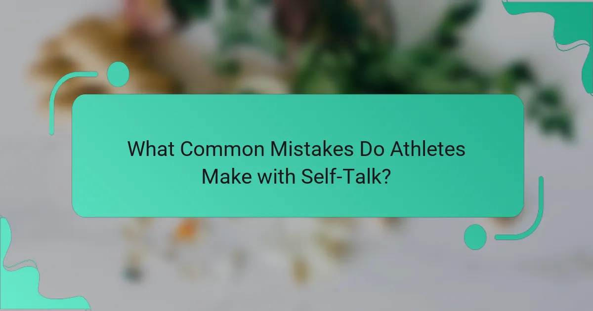What Common Mistakes Do Athletes Make with Self-Talk?