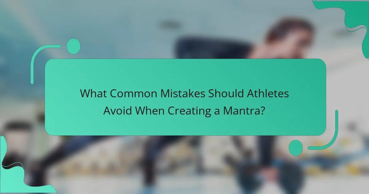 What Common Mistakes Should Athletes Avoid When Creating a Mantra?