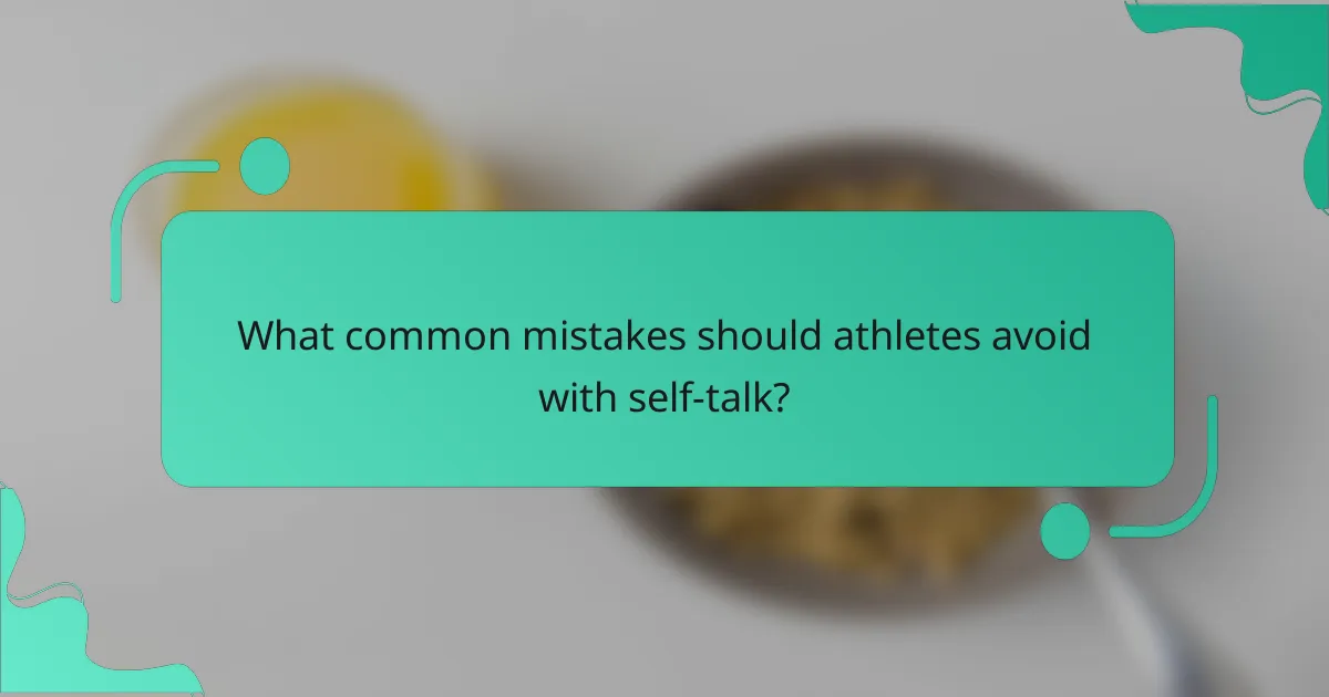 What common mistakes should athletes avoid with self-talk?