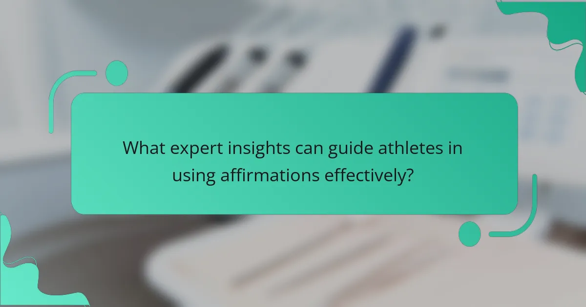 What expert insights can guide athletes in using affirmations effectively?