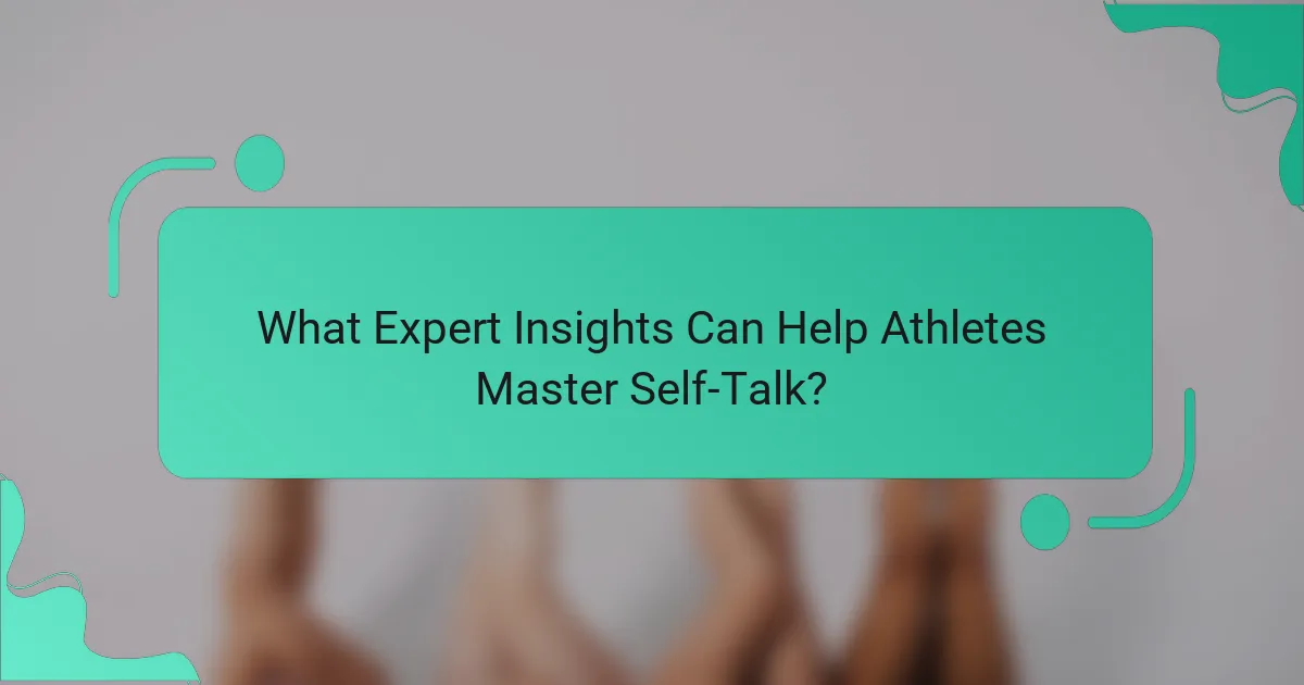 What Expert Insights Can Help Athletes Master Self-Talk?
