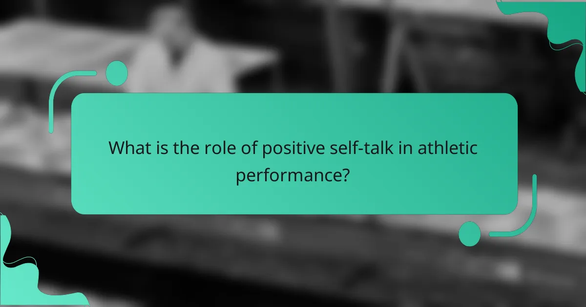 What is the role of positive self-talk in athletic performance?