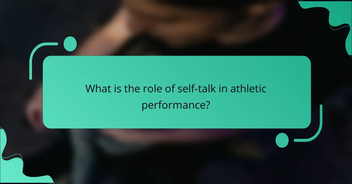 What is the role of self-talk in athletic performance?