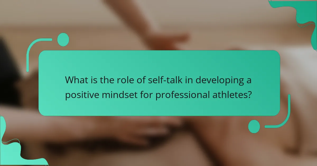 What is the role of self-talk in developing a positive mindset for professional athletes?