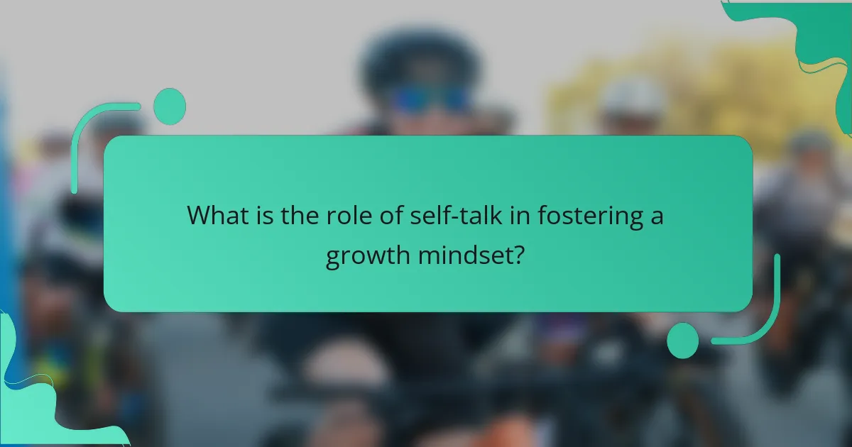 What is the role of self-talk in fostering a growth mindset?