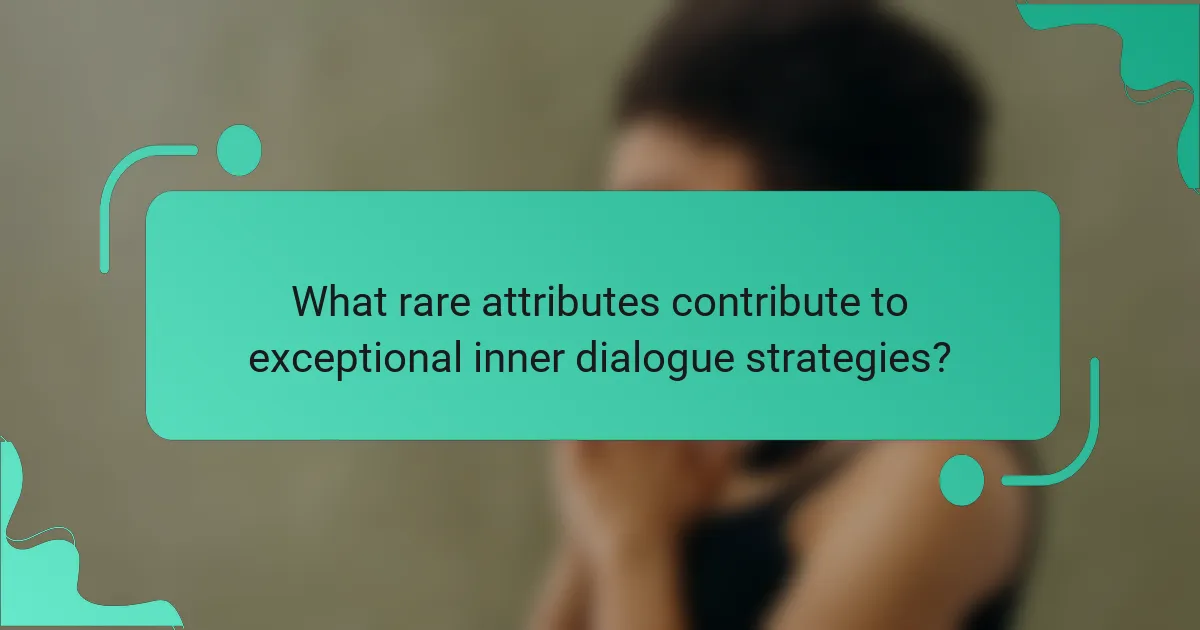 What rare attributes contribute to exceptional inner dialogue strategies?